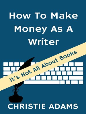 cover image of How to Make Money As a Writer--It's Not All About Books